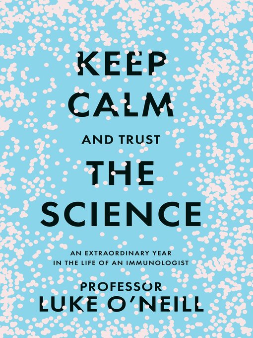 Title details for Keep Calm and Trust the Science by Luke O'Neill - Available